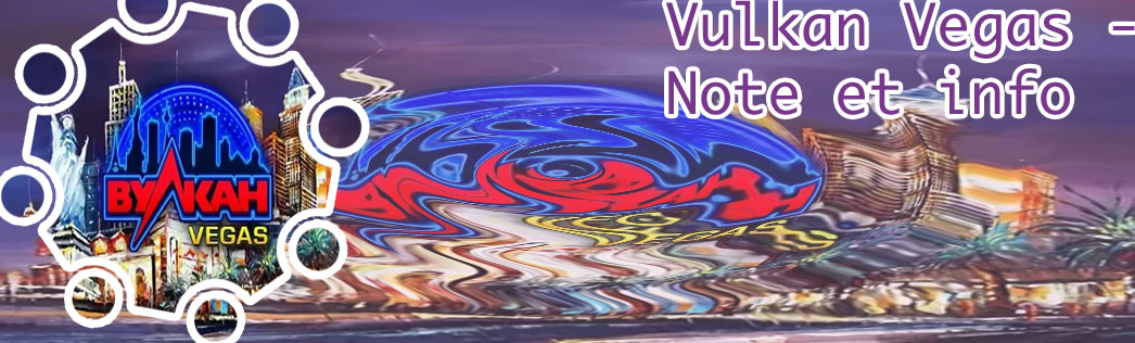 Dernières infos vulkan vegas